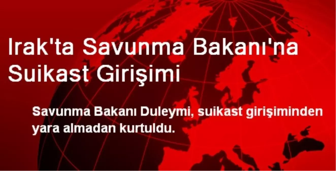 Irak\'ta Savunma Bakanı\'na Suikast Girişimi