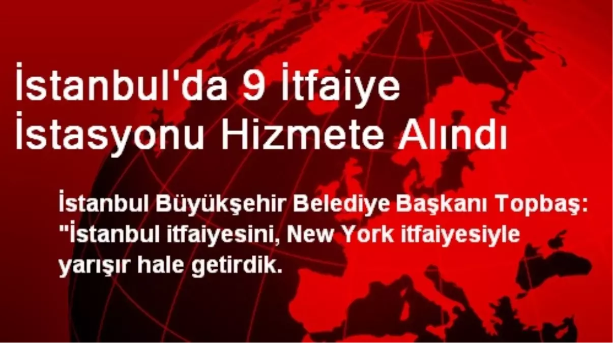 İstanbul\'da 9 İtfaiye İstasyonu Hizmete Alındı