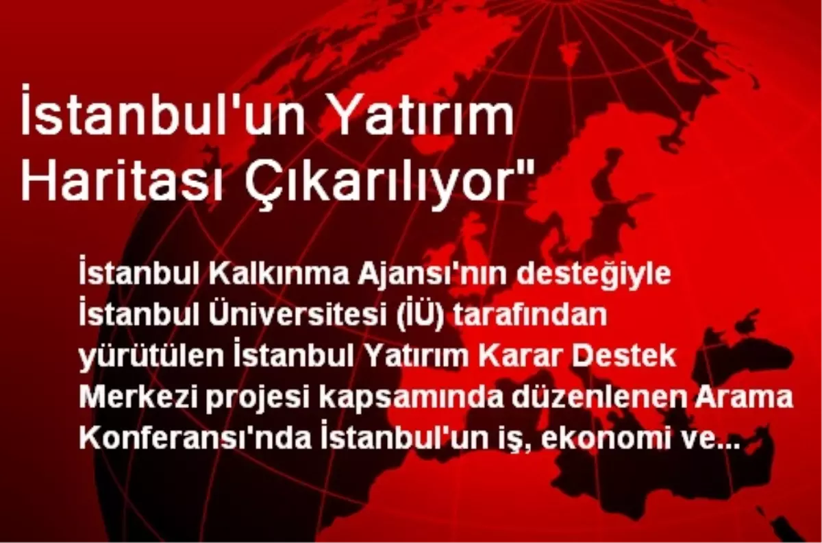 İstanbul\'un Yatırım Haritası Çıkarılıyor"