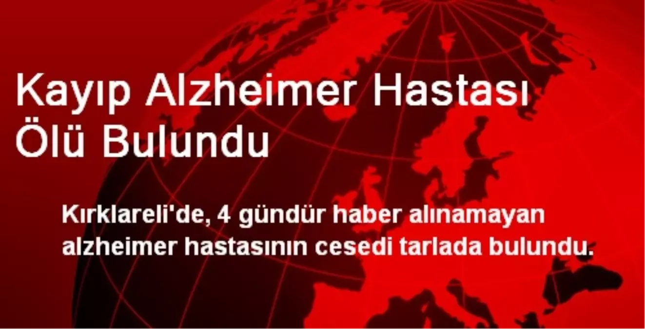 Kayıp Alzheimer Hastası Ölü Bulundu