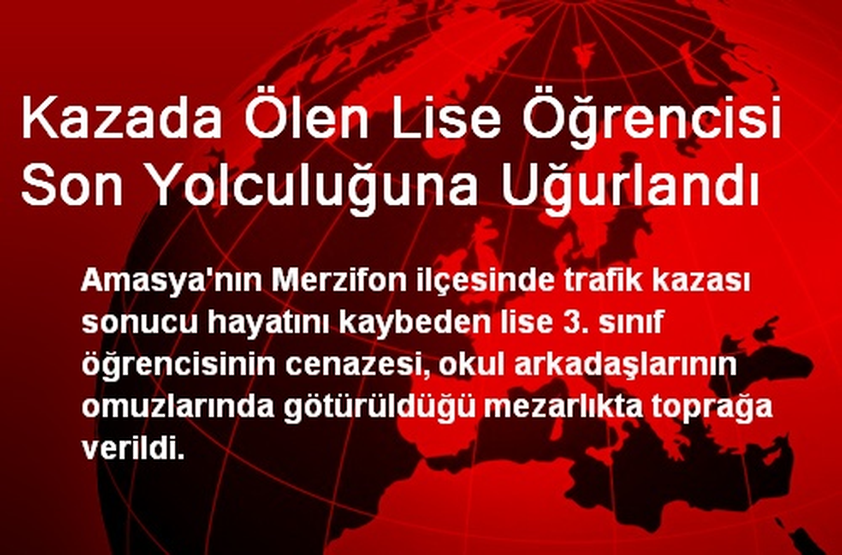 Kazada Ölen Lise Öğrencisi Son Yolculuğuna Uğurlandı