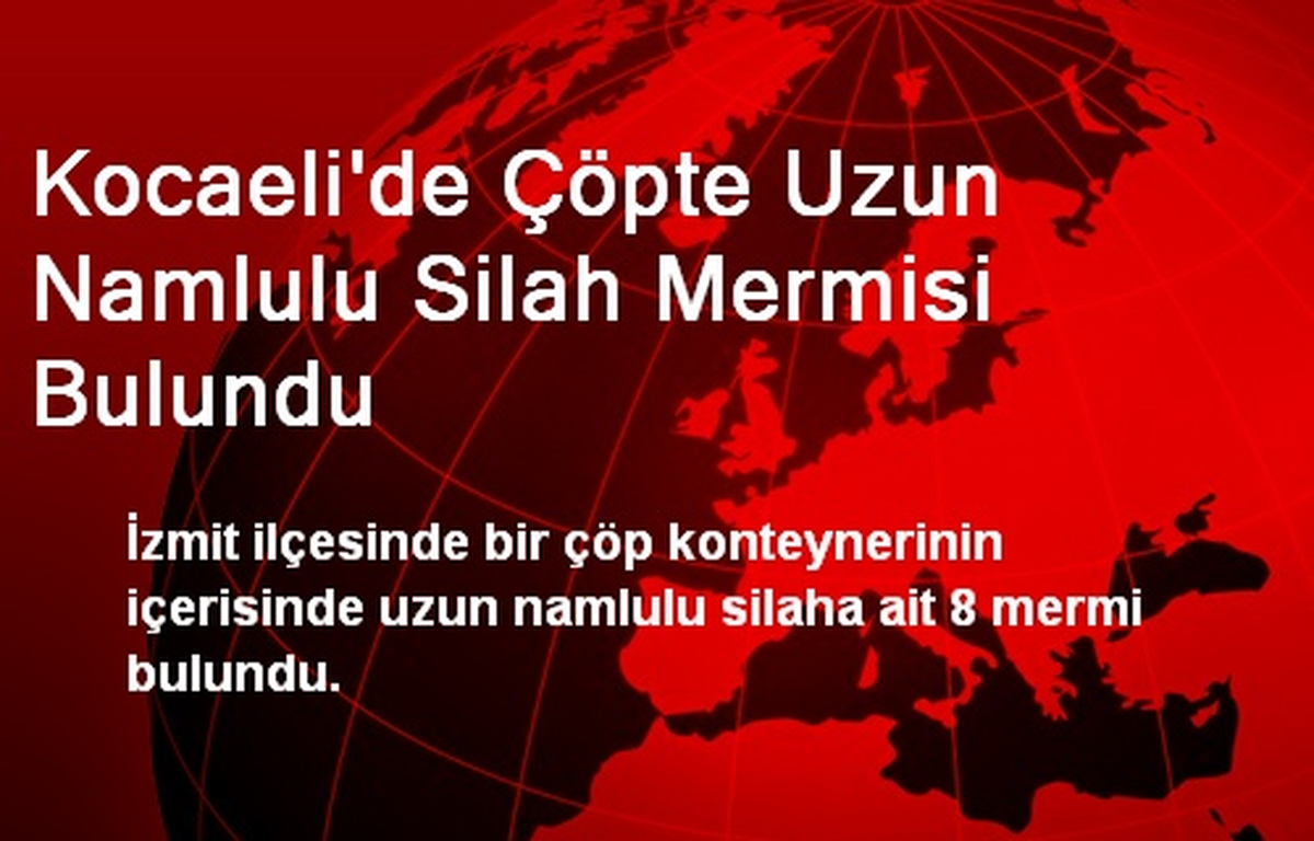 İzmit\'te Çöpte Uzun Namlulu Silah Mermisi Bulundu