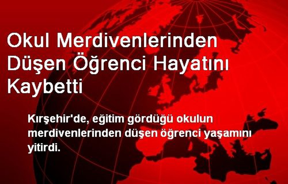 Okul Merdivenlerinden Düşen Öğrenci Hayatını Kaybetti