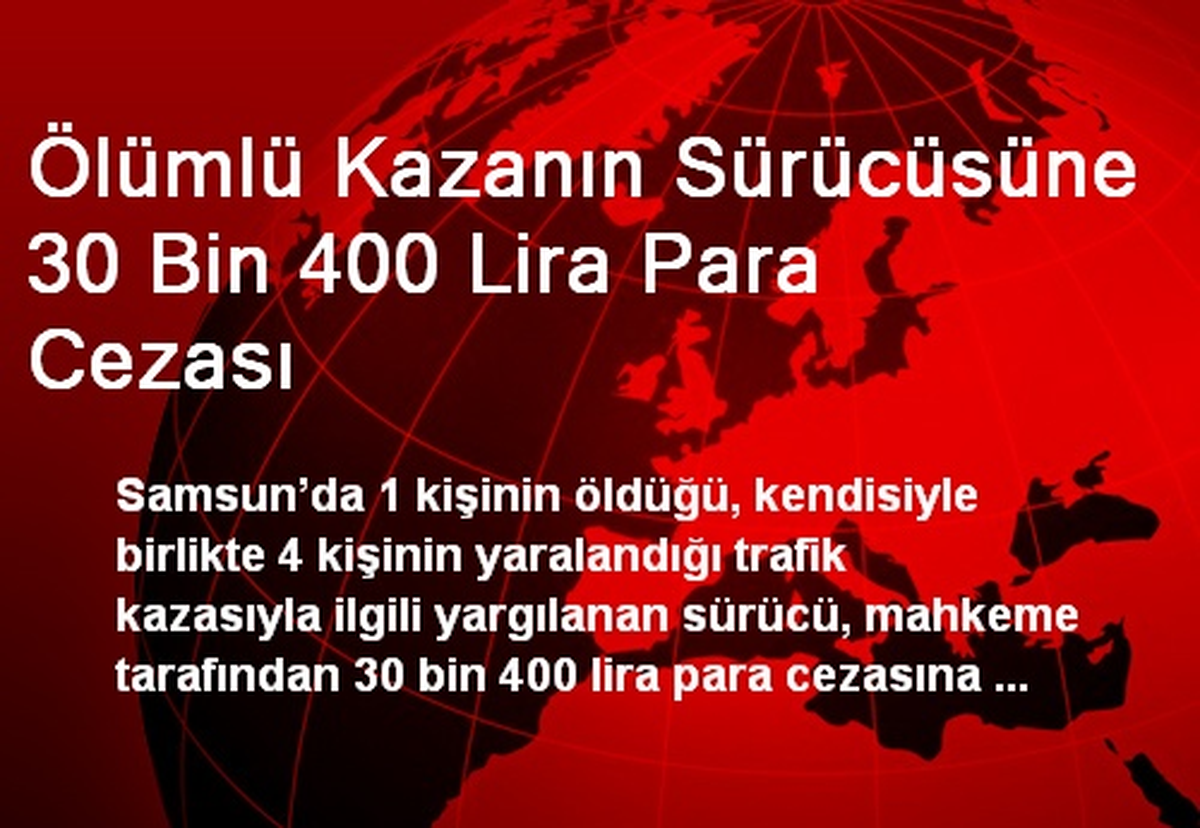 Ölümlü Kazanın Sürücüsüne 30 Bin 400 Lira Para Cezası