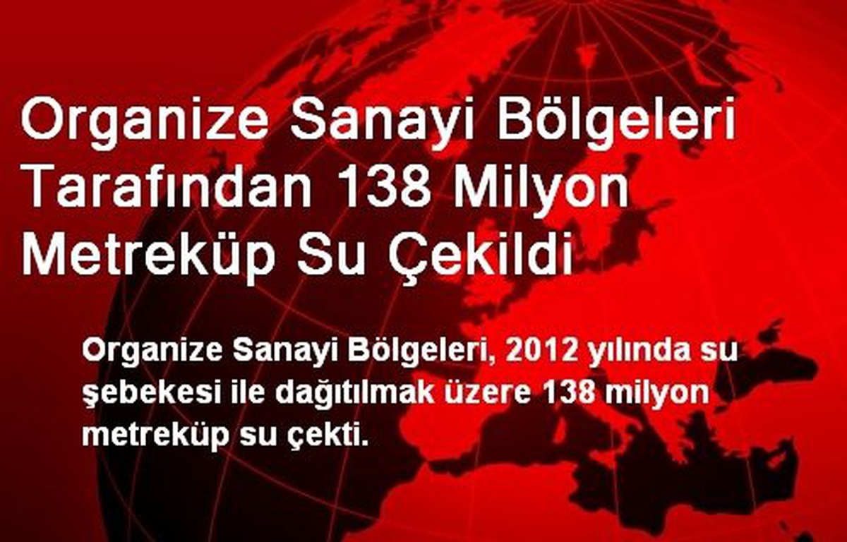 Organize Sanayi Bölgeleri Tarafından 138 Milyon Metreküp Su Çekildi