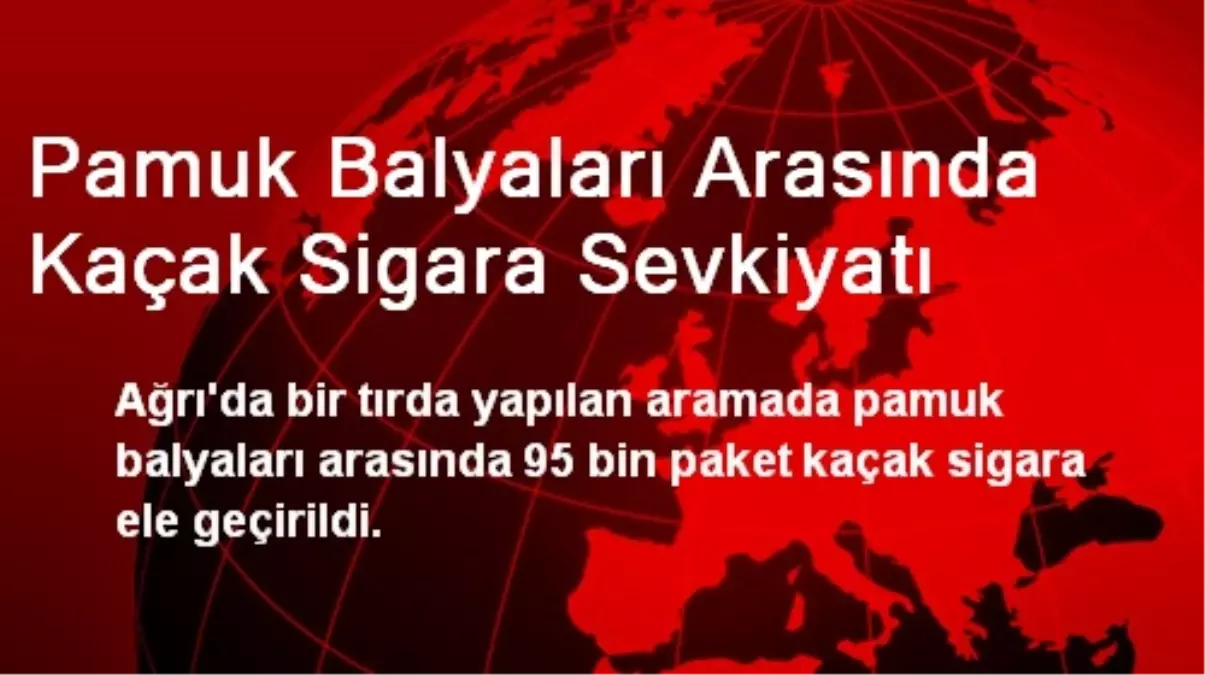 Pamuk Balyaları Arasında Kaçak Sigara Sevkiyatı