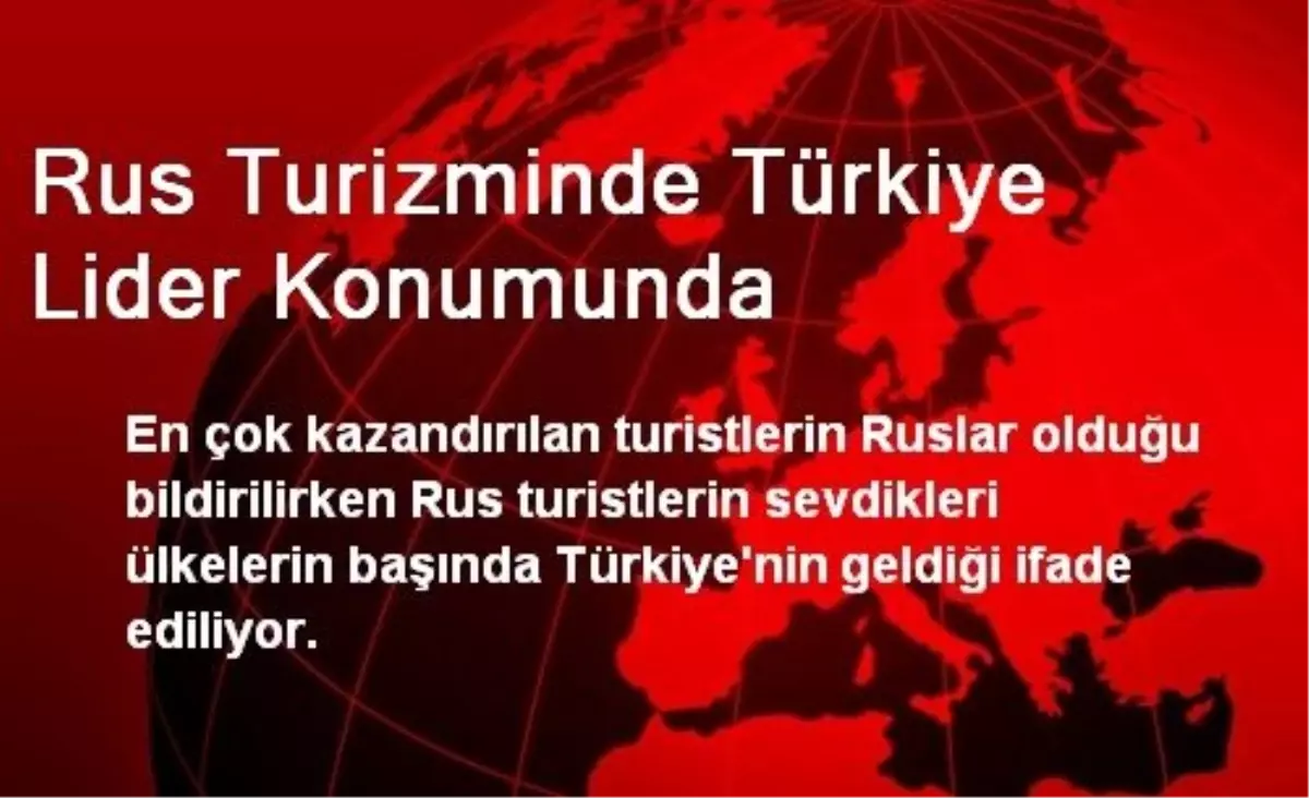 Rus Turizminde Türkiye Lider Konumunda