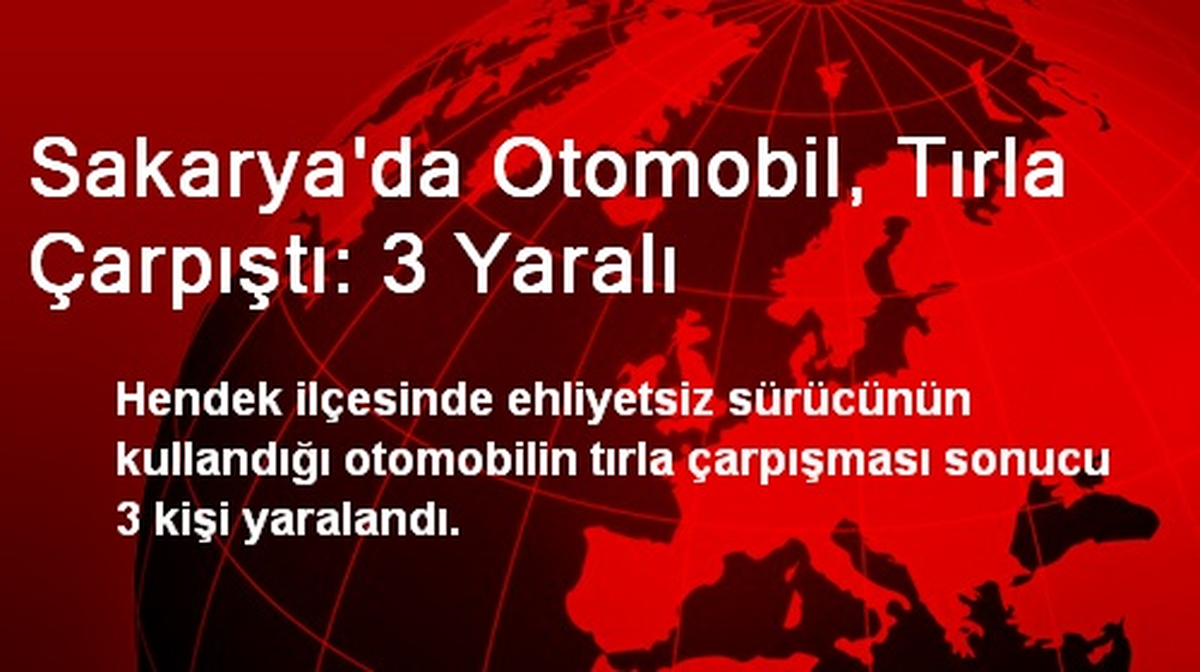 Sakarya\'da Otomobil, Tırla Çarpıştı: 3 Yaralı