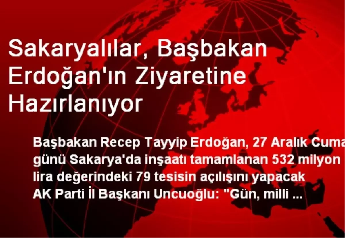 Sakaryalılar, Başbakan Erdoğan\'ın Ziyaretine Hazırlanıyor