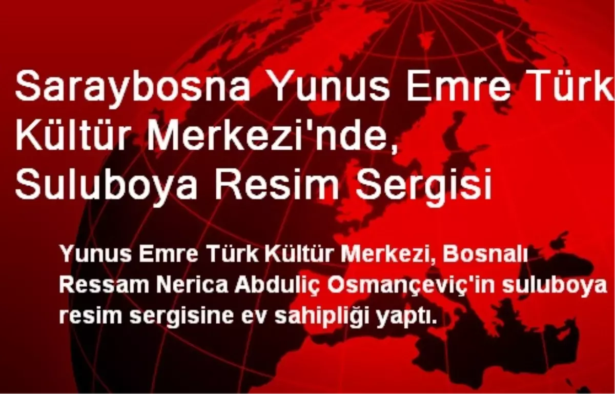 Saraybosna Yunus Emre Türk Kültür Merkezi\'nde, Suluboya Resim Sergisi