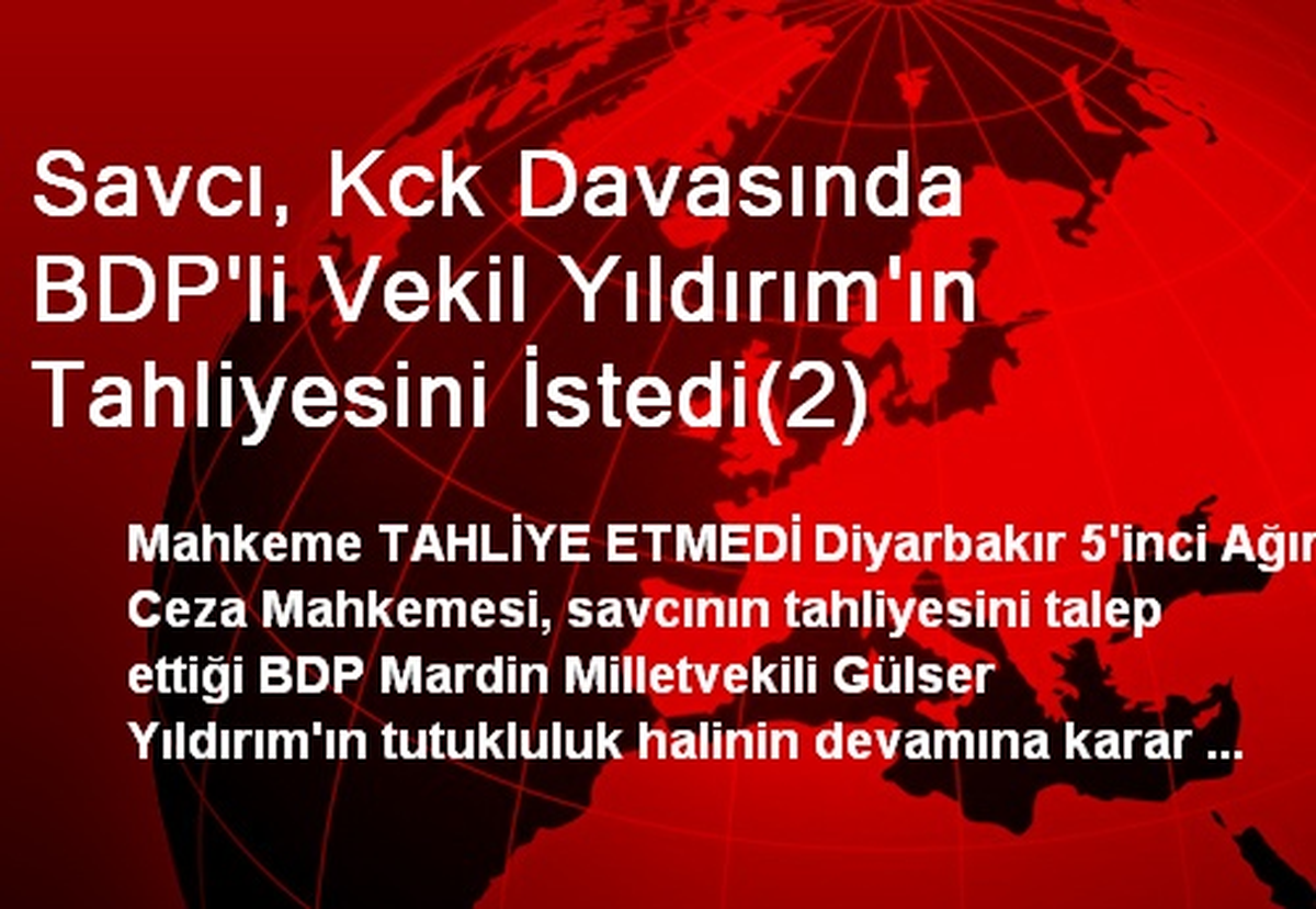 Savcı, Kck Davasında BDP\'li Vekil Yıldırım\'ın Tahliyesini İstedi(2)