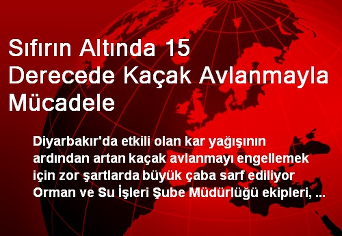 Sıfırın Altında 15 Derecede Kaçak Avlanmayla Mücadele