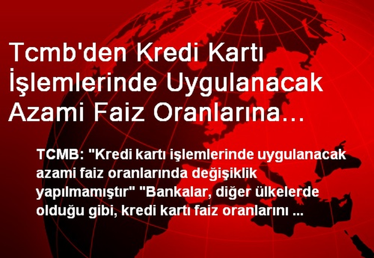 Tcmb\'den Kredi Kartı İşlemlerinde Uygulanacak Azami Faiz Oranlarına İlişkin Duyuru