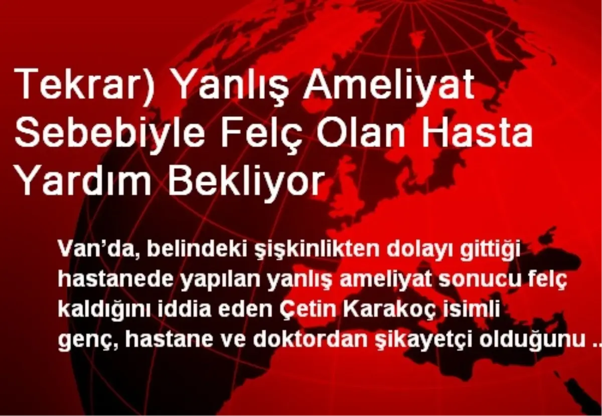 Tekrar) Yanlış Ameliyat Sebebiyle Felç Olan Hasta Yardım Bekliyor