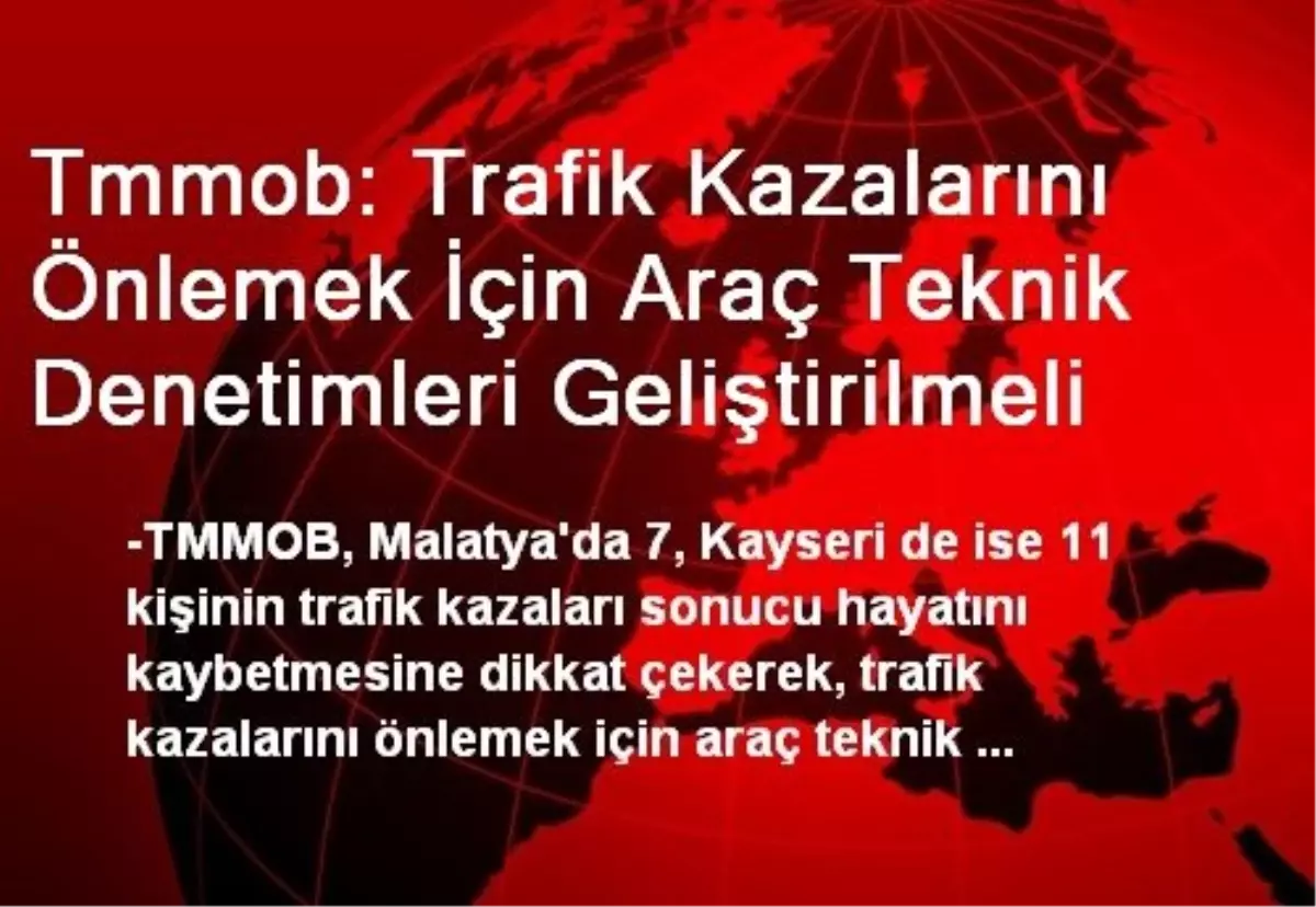 Tmmob: Trafik Kazalarını Önlemek İçin Araç Teknik Denetimleri Geliştirilmeli