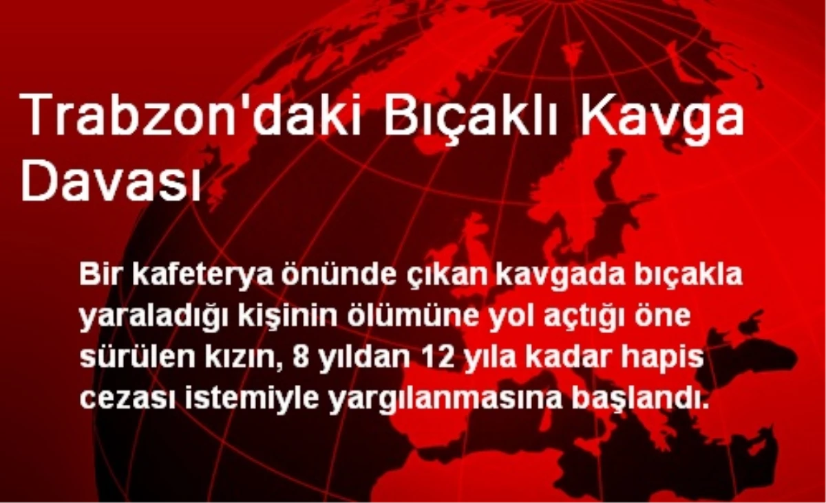 Trabzon\'daki Bıçaklı Kavga Davası