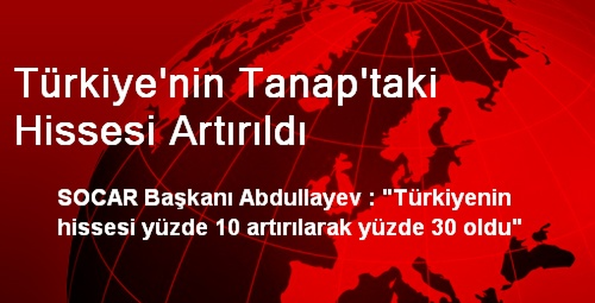 Türkiye\'nin Tanap\'taki Hissesi Artırıldı