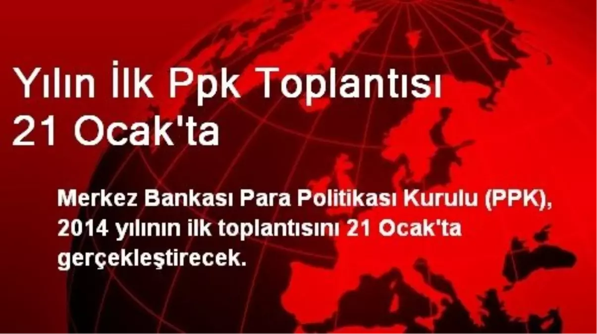 Yılın İlk PPK Toplantısı 21 Ocak\'ta