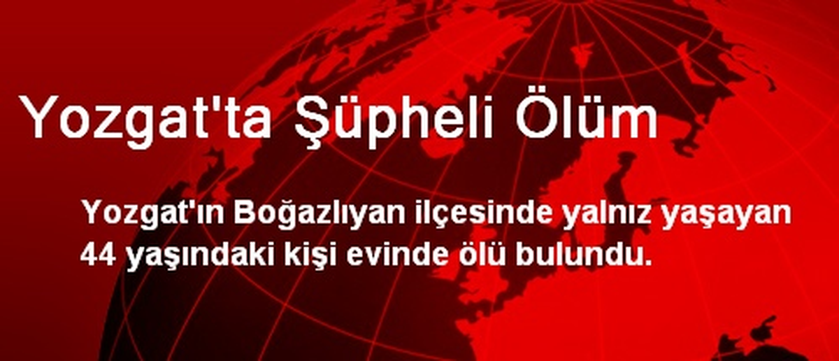 Yozgat\'ta Şüpheli Ölüm