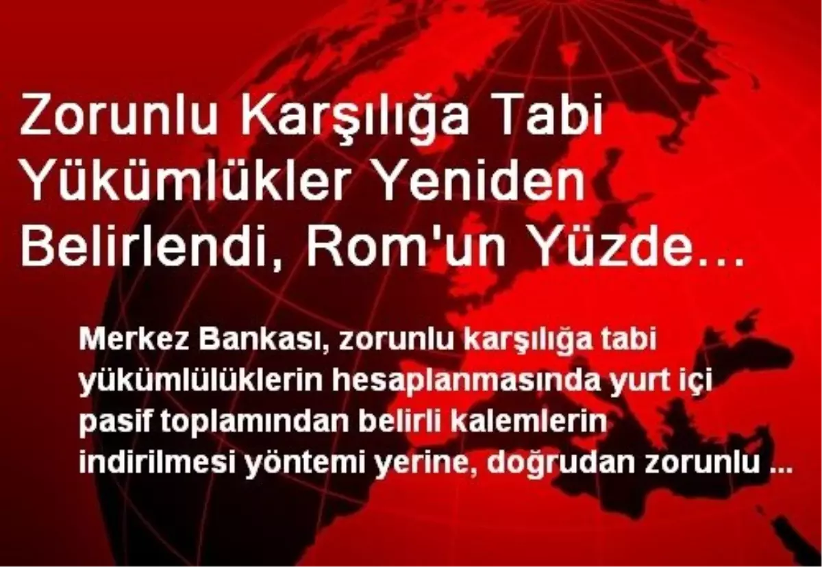 Zorunlu Karşılığa Tabi Yükümlükler Yeniden Belirlendi, Rom\'un Yüzde 40-60 Ara Dilimlerinde Katsayı...