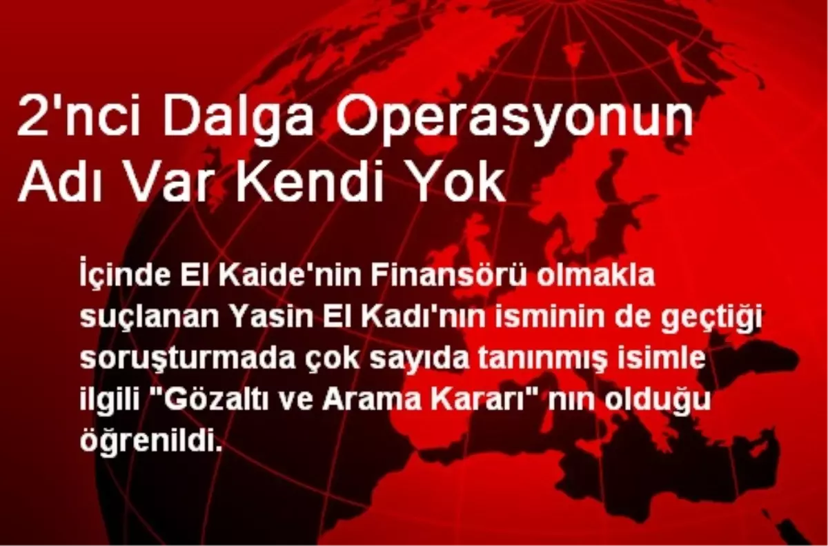 2\'nci Dalga Operasyonun Adı Var Kendi Yok