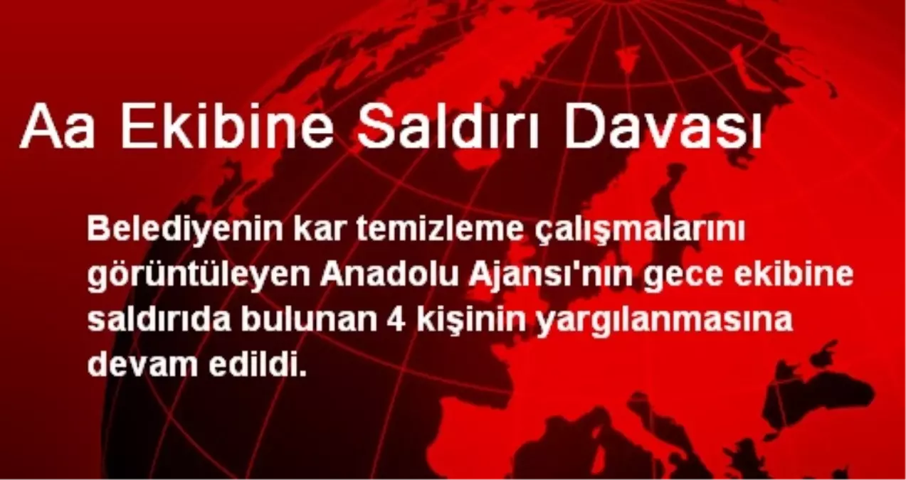 Aa Ekibine Saldırı Davası