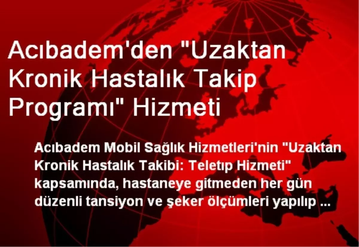 Acıbadem\'den "Uzaktan Kronik Hastalık Takip Programı" Hizmeti