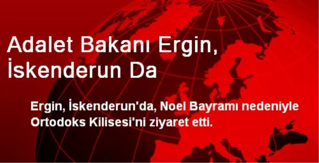 Adalet Bakanı Ergin, İskenderun\'da Kiliseye Gitti