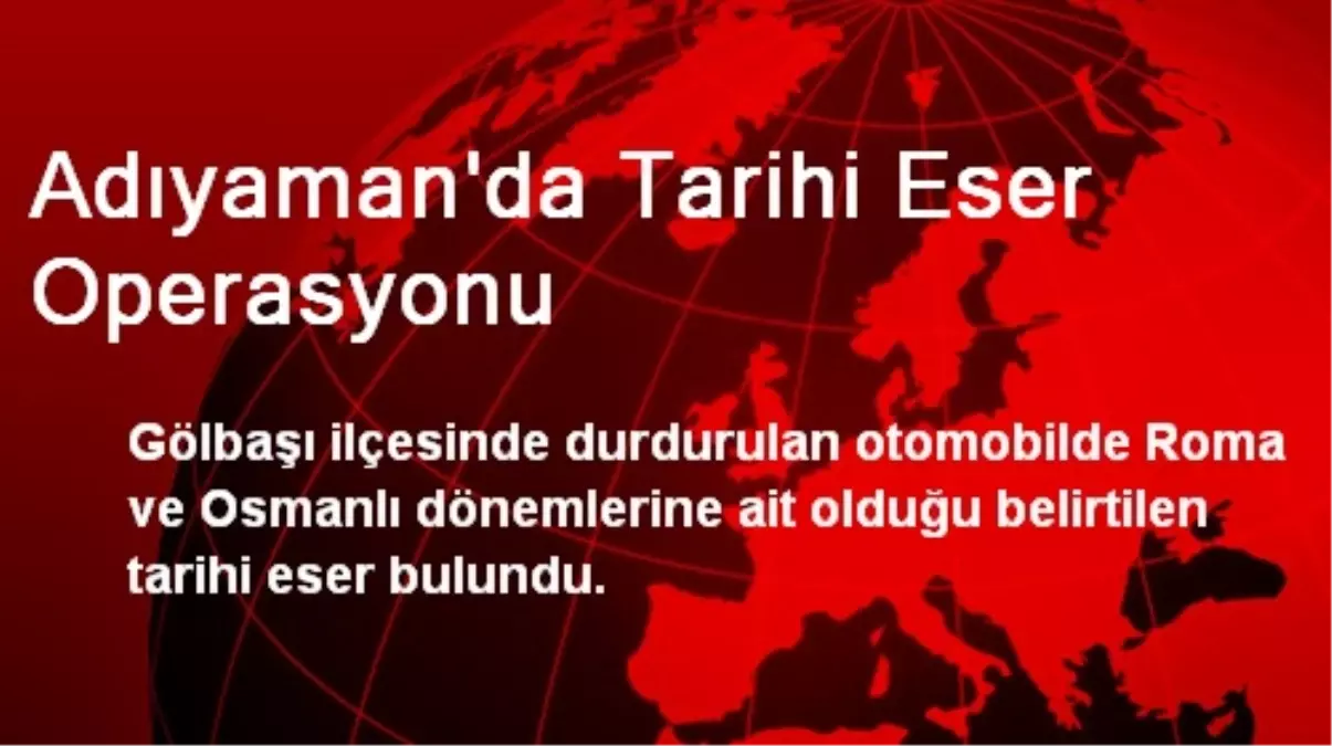 Adıyaman\'da Tarihi Eser Operasyonu