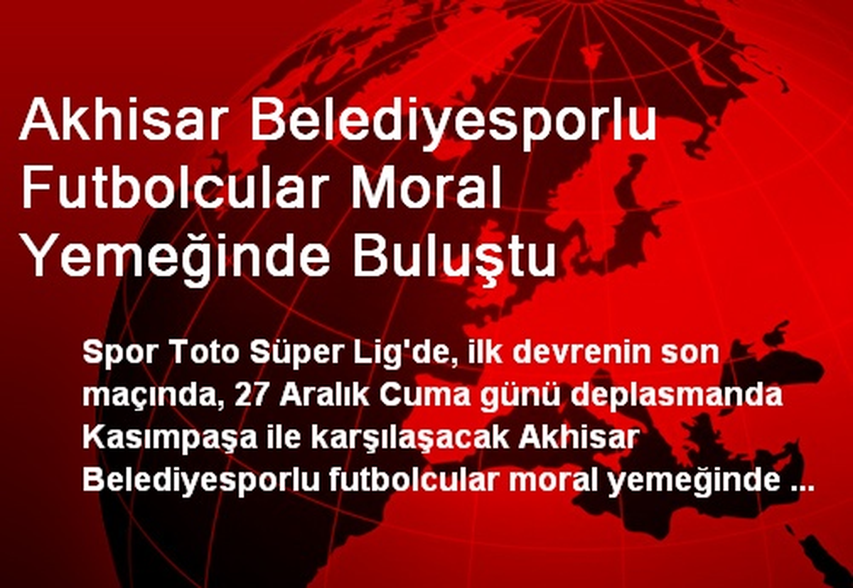 Akhisar Belediyesporlu Futbolcular Moral Yemeğinde Buluştu