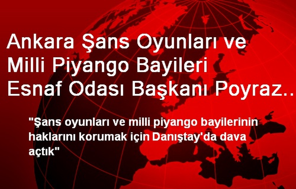 Ankara Şans Oyunları ve Milli Piyango Bayileri Esnaf Odası Başkanı Poyraz Açıklaması