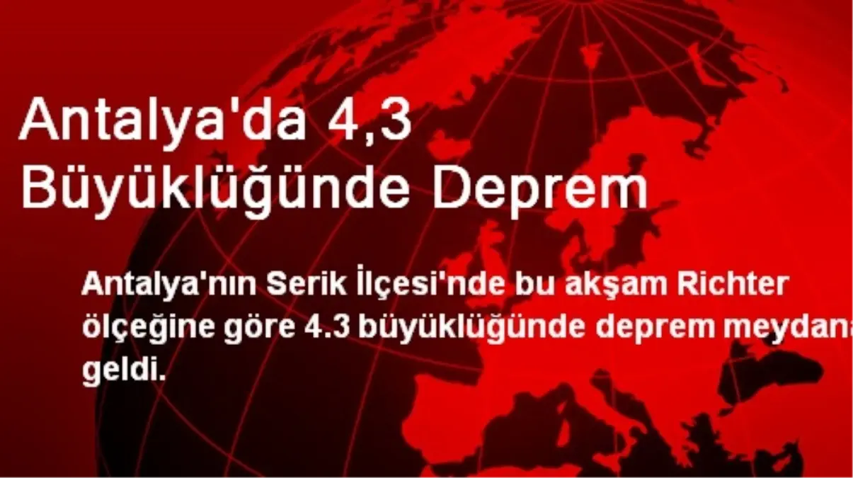 Antalya\'da 4,3 Büyüklüğünde Deprem Meydana Geldi