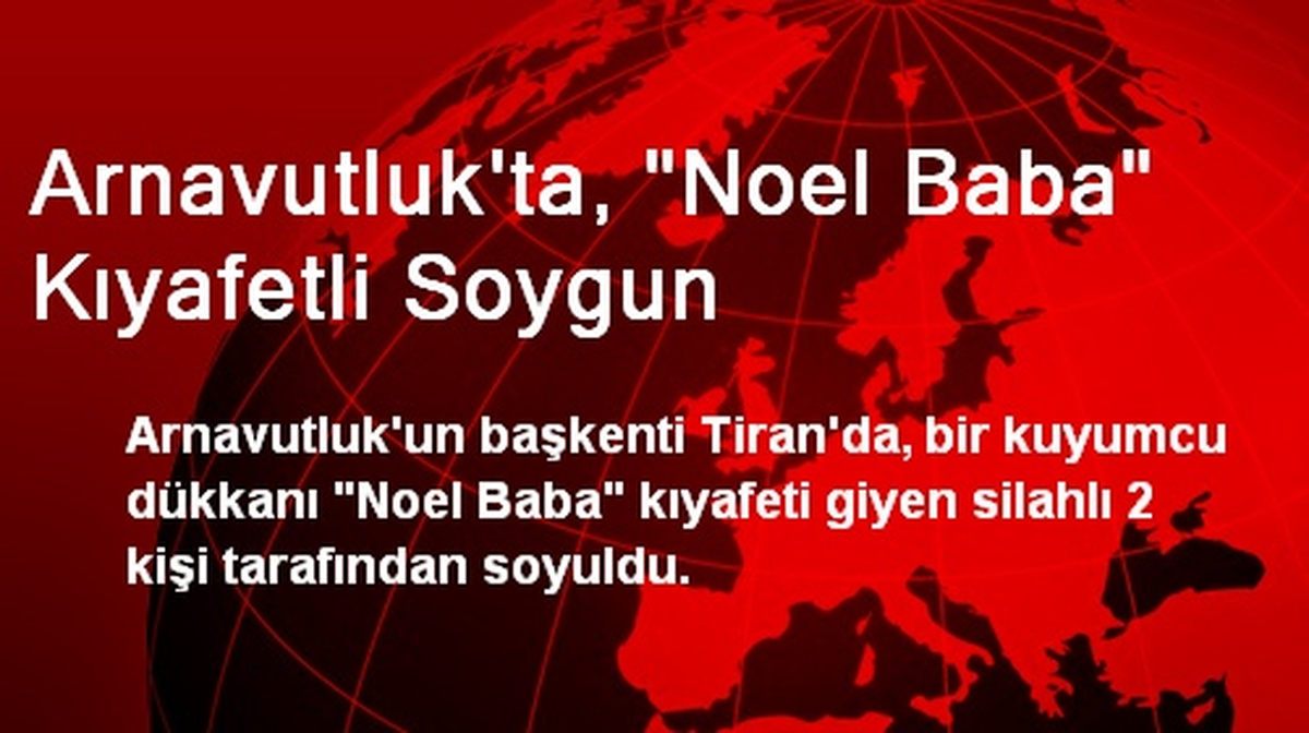 Arnavutluk\'ta, "Noel Baba" Kıyafetli Soygun