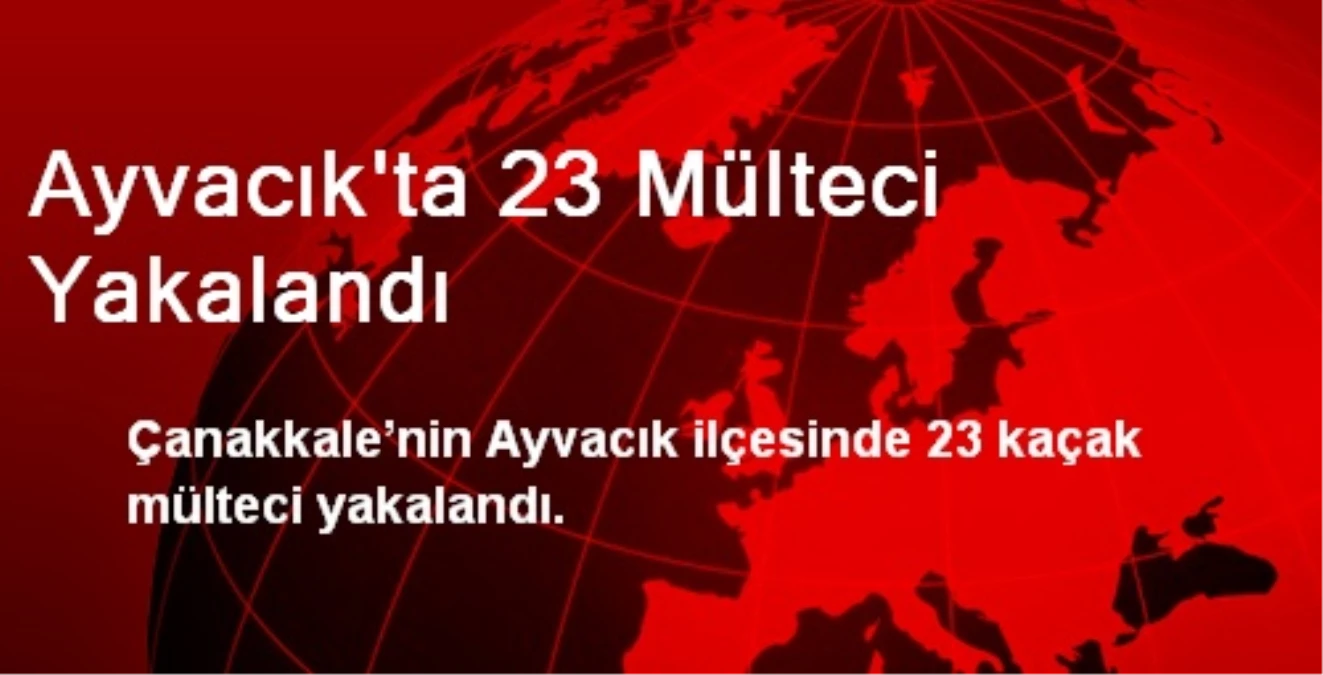 Ayvacık\'ta 23 Mülteci Yakalandı