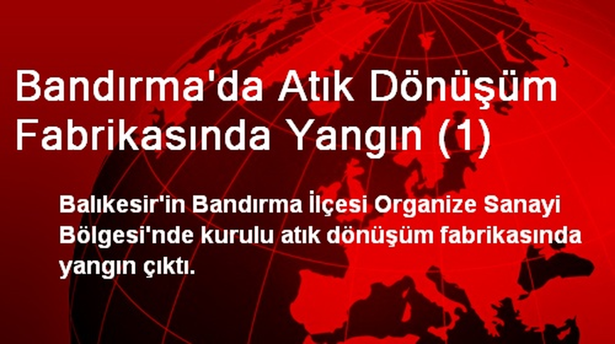 Bandırma\'da Atık Dönüşüm Fabrikasında Yangın (1)