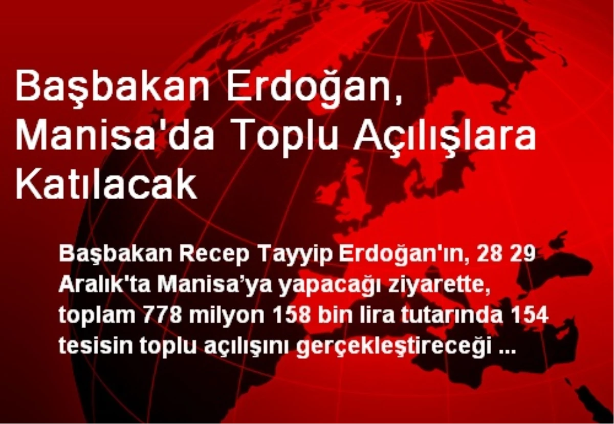 Başbakan Erdoğan, Manisa\'da Toplu Açılışlara Katılacak