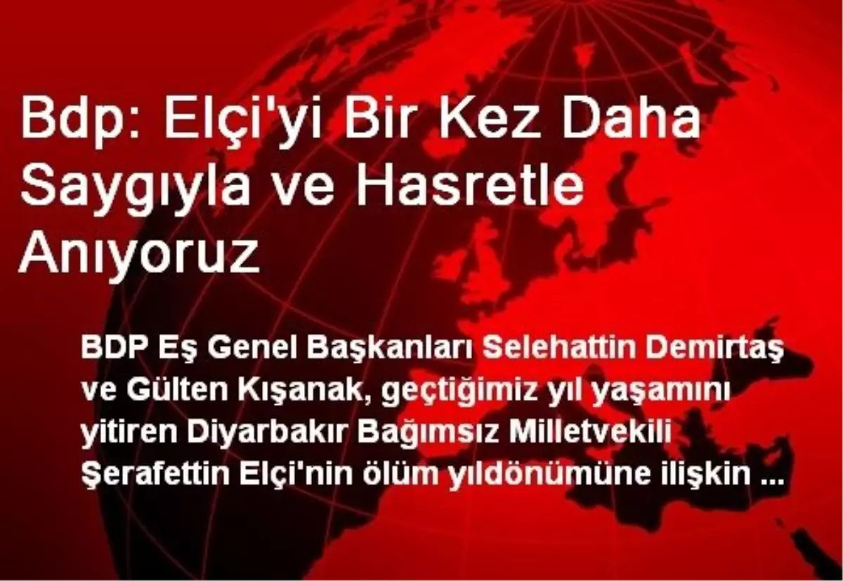 Bdp: Elçi\'yi Bir Kez Daha Saygıyla ve Hasretle Anıyoruz