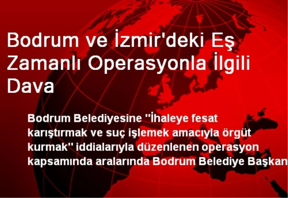 Bodrum ve İzmir\'deki Eş Zamanlı Operasyonla İlgili Dava