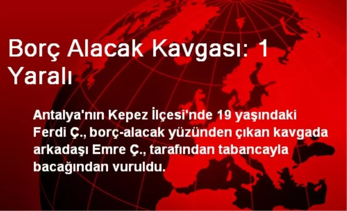 Borç Alacak Kavgası: 1 Yaralı