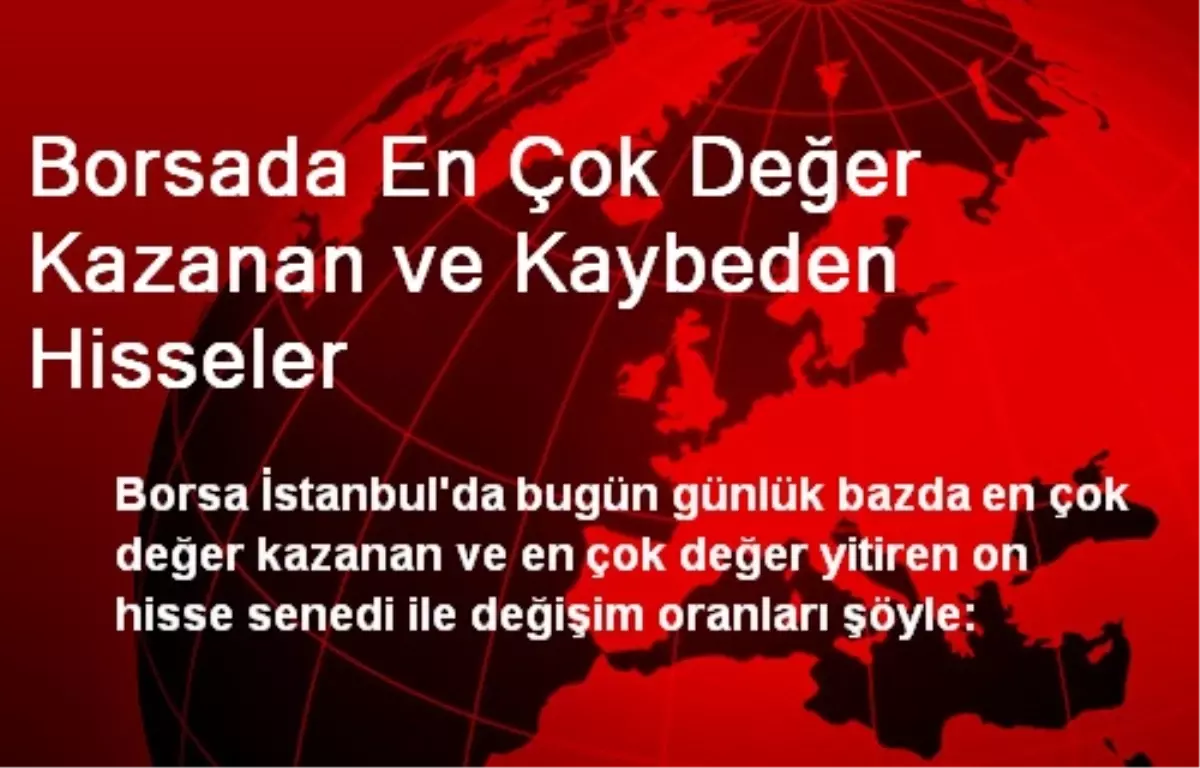 Borsada En Çok Değer Kazanan ve Kaybeden Hisseler