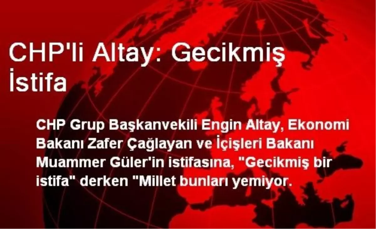 CHP\'li Altay: Gecikmiş İstifa