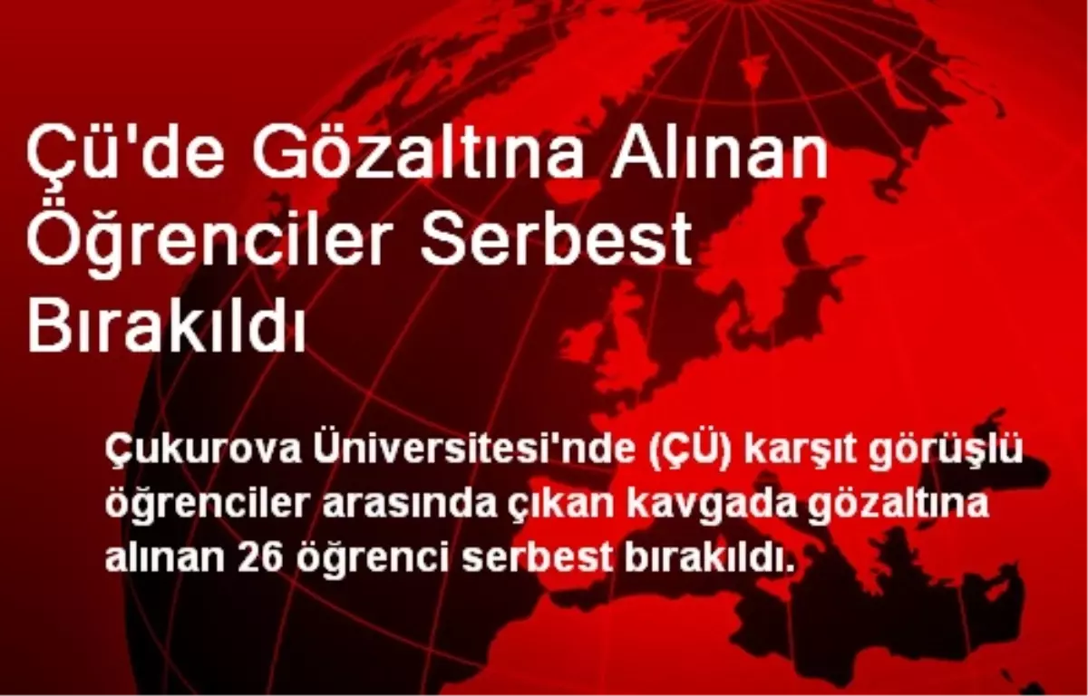 Çü\'de Gözaltına Alınan Öğrenciler Serbest Bırakıldı