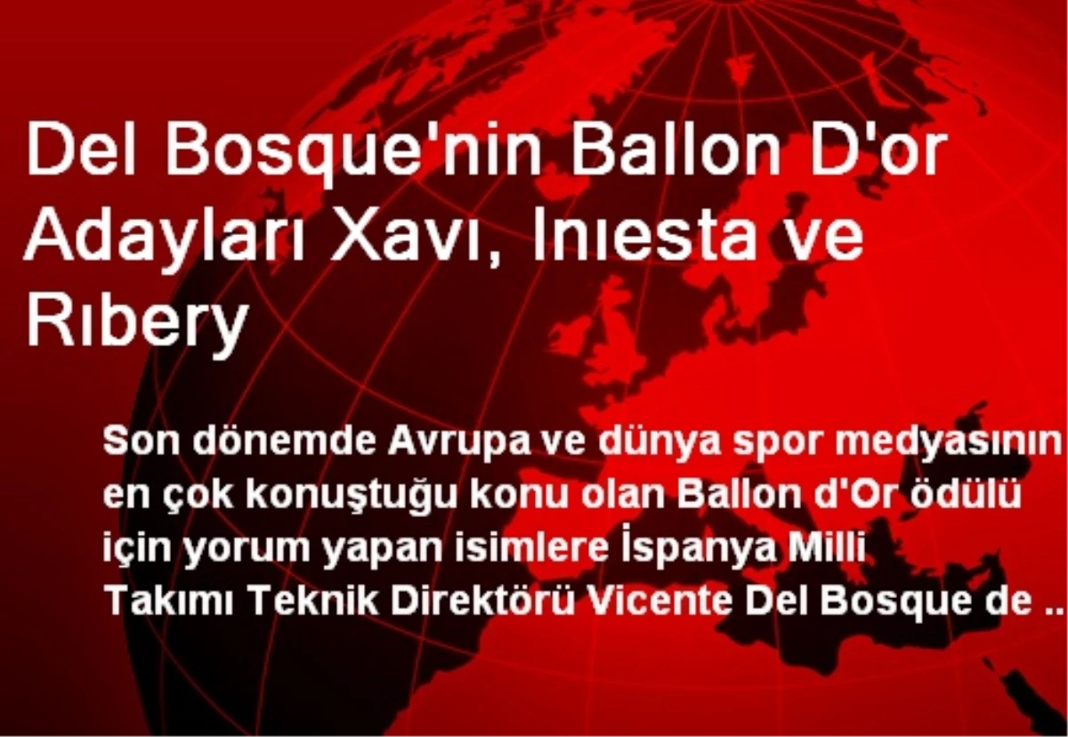 Del Bosque\'nin Ballon D\'or Adayları Xavı, Inıesta ve Rıbery