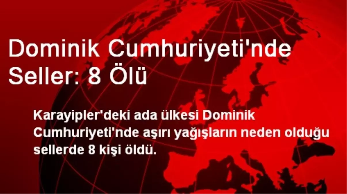 Dominik Cumhuriyeti\'nde Seller: 8 Ölü