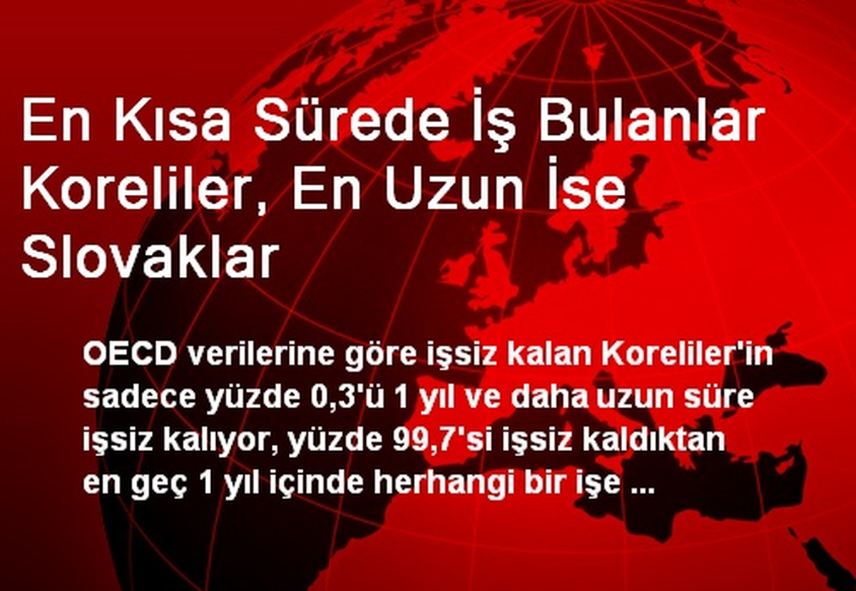 En Kısa Sürede İş Bulanlar Koreliler, En Uzun İse Slovaklar