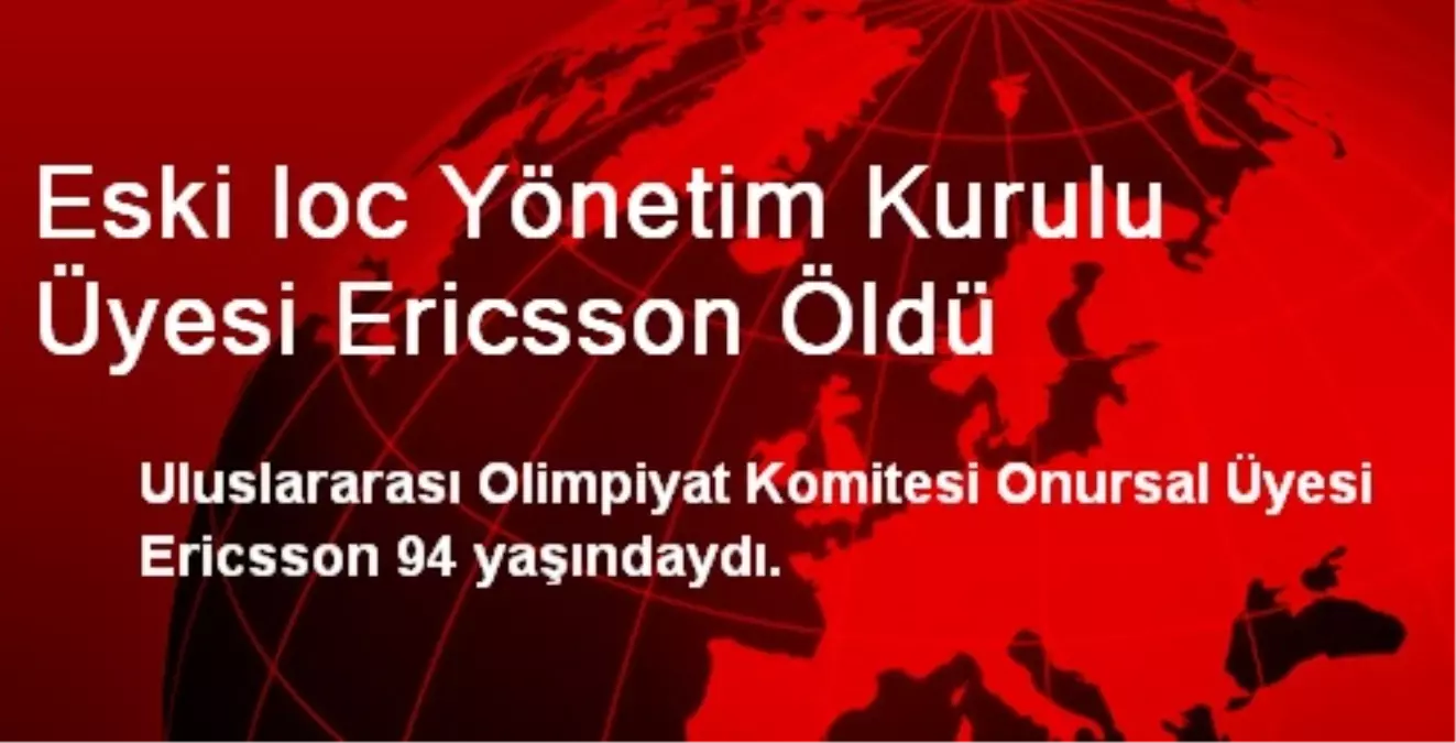 Eski IOC Yönetim Kurulu Üyesi Ericsson Öldü