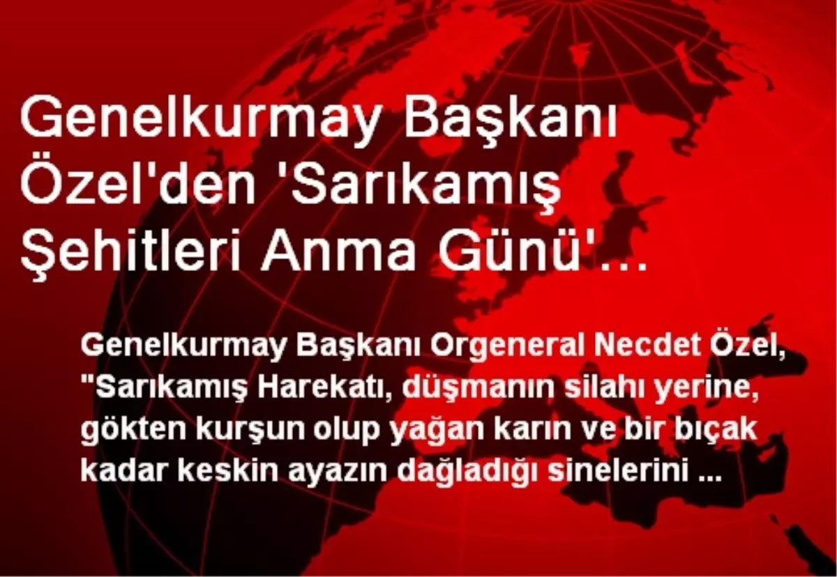 Genelkurmay Başkanı Özel\'den \'Sarıkamış Şehitleri Anma Günü\' Mesajı