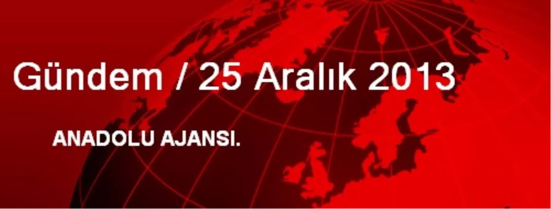 Gündem / 25 Aralık 2013