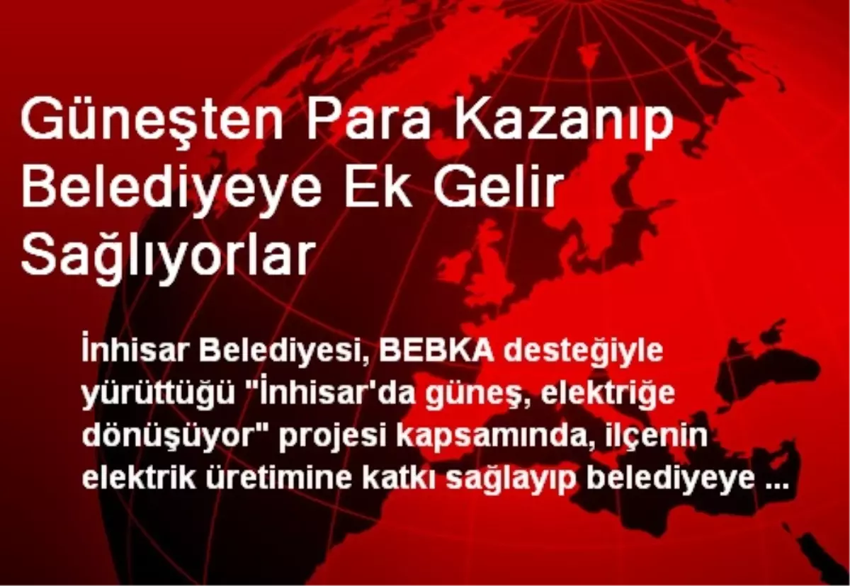 Güneşten Para Kazanıp Belediyeye Ek Gelir Sağlıyorlar