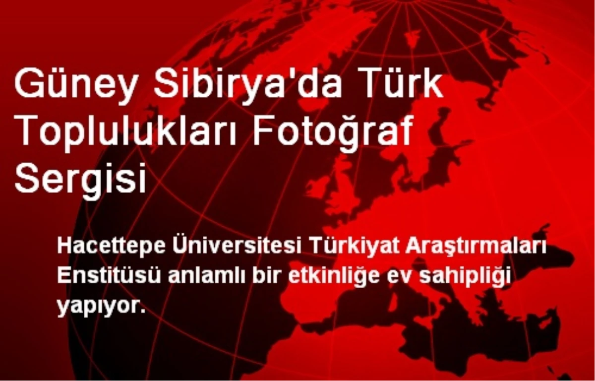 Güney Sibirya\'da Türk Toplulukları Fotoğraf Sergisi